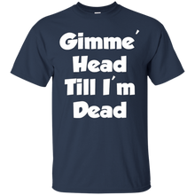 Gimme-Head-Till-I'm-Dead-Funny-Novelty-T-Shirt
