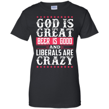 God-Is-Great-Beer-Is-Good-Liberals-Are-Crazy-T-Shirt