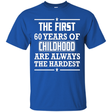 First-60-Years-Of-Childhood-Are-Always-The-Hardest-T-Shirt