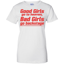 Good-Girls-go-to-heaven-Bad-Girls-go-backstage-Tshirt