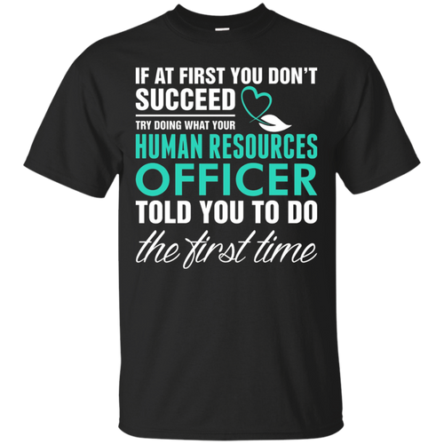 Human-Resource-Officer-Told-You-To-Do-First-Tshirt