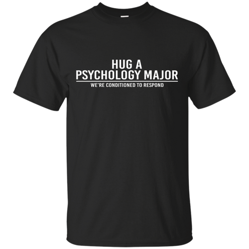 Hug-A-Psychology-Major-Were-Conditioned-To-Respond-T-Shirt