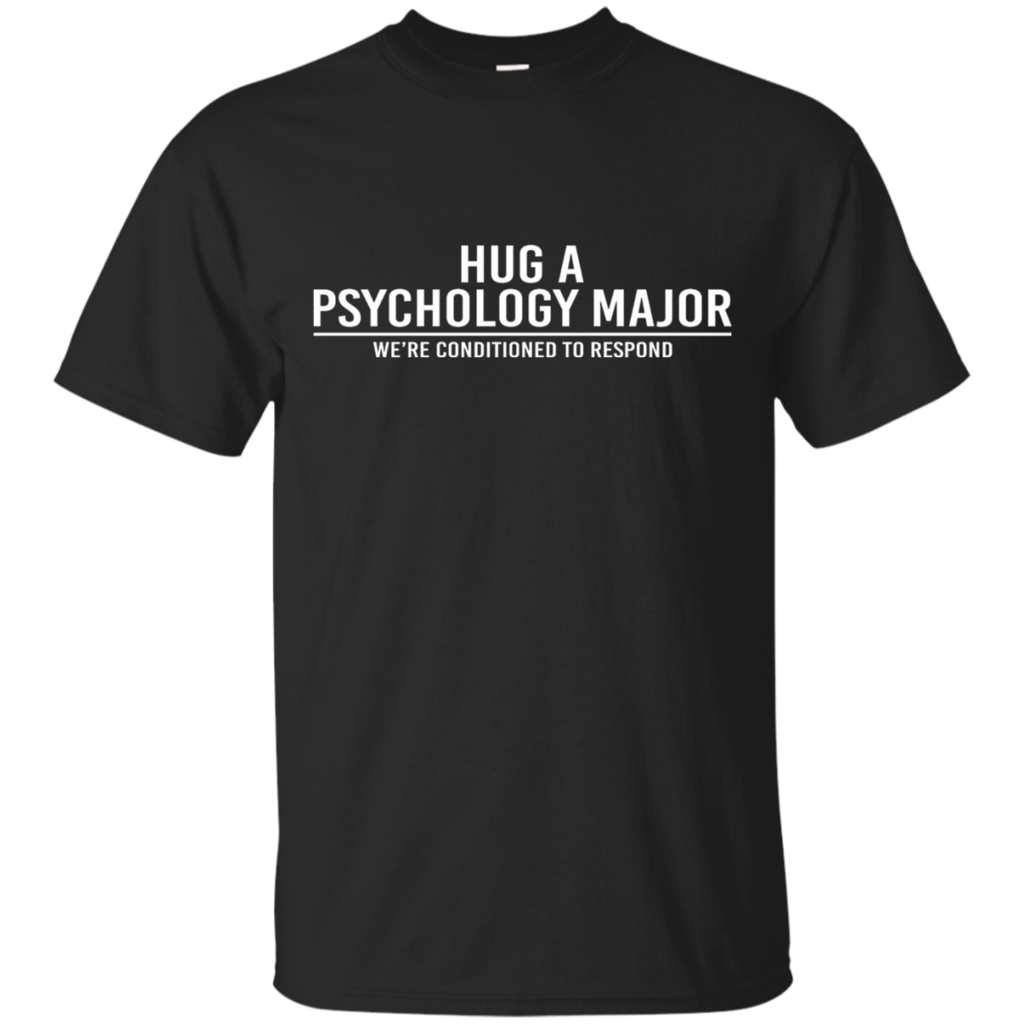 Hug-A-Psychology-Major-Were-Conditioned-To-Respond-T-Shirt