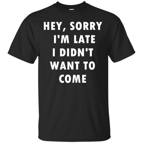 Hey-Sorry-I'm-Late-I-Didn't-Want-To-Come