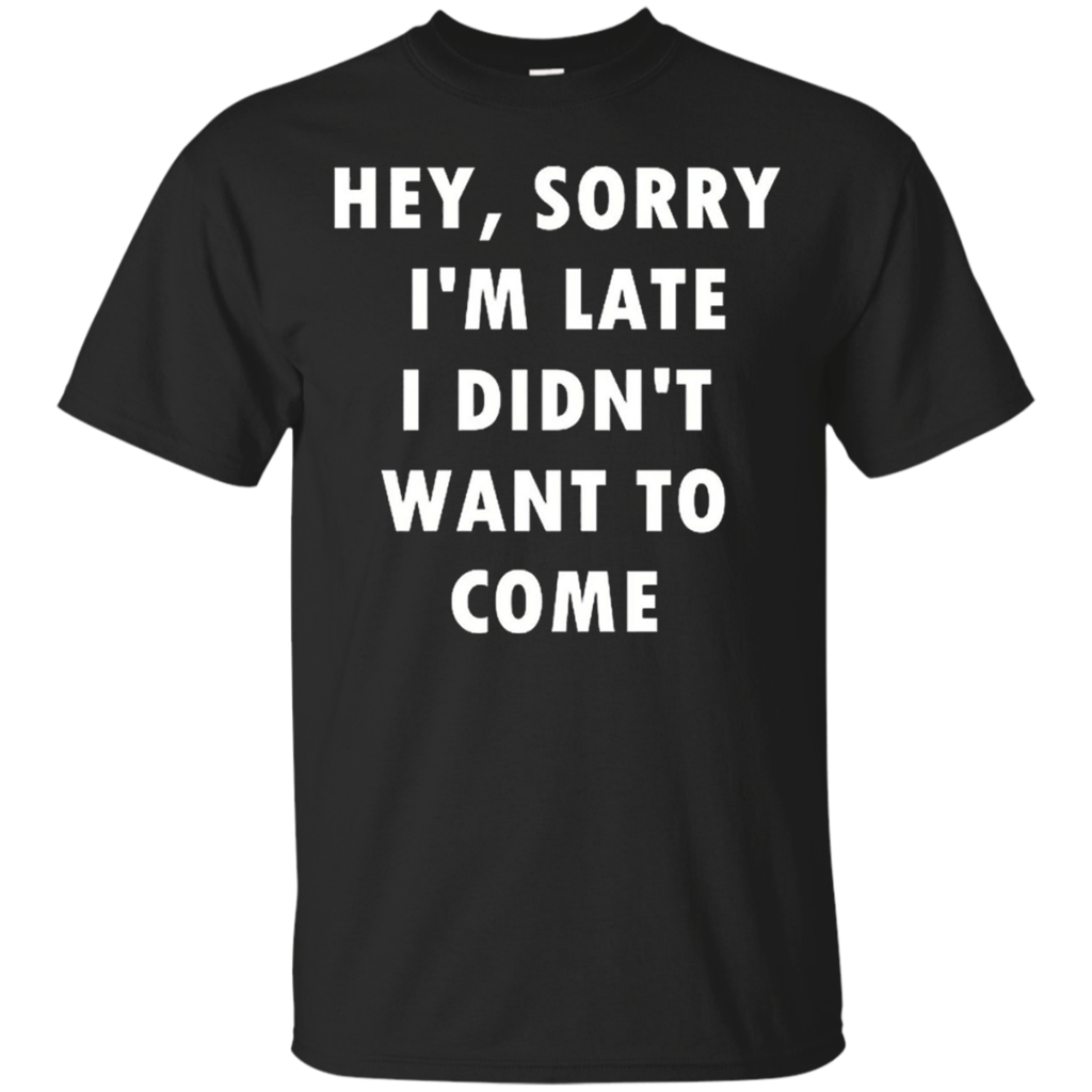 Hey-Sorry-I'm-Late-I-Didn't-Want-To-Come