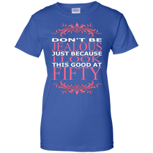 Dont-Be-Jealous-Just-Because-I-Look-Good-At-Fifty-TShirt