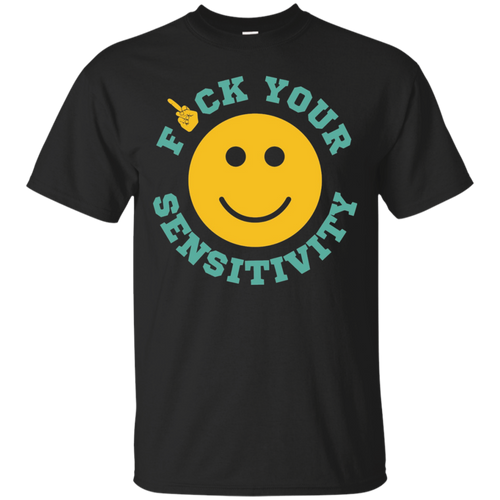 F-ck-Your-Sensitivity-Tshirt