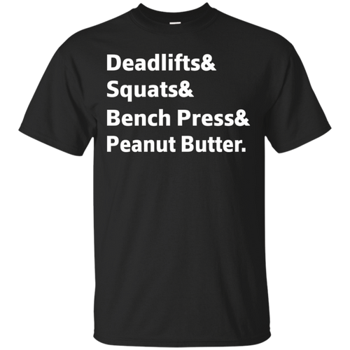 Deadlifts-_amp_-Squats-_amp_-Bench-Press-_amp_-Peanut-Butter-Fun-T-Shirt
