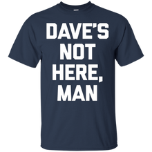 Dave's-Not-Here-Man-T-Shirt-funny-saying-sarcastic-novelty