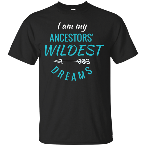 I-Am-My-Ancestors'-Wildest-Dreams-TShirt