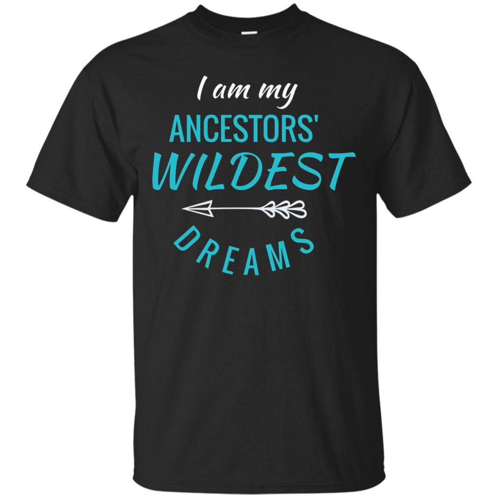 I-Am-My-Ancestors'-Wildest-Dreams-TShirt