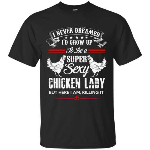 Chicken-Lady-Shirt---To-be-a-super-sexy-chicken-lady