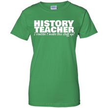 History-Teacher---I-Couldn't-Make-This-Stuff-Up---T-Shirt