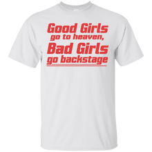 Good-Girls-go-to-heaven-Bad-Girls-go-backstage-Tshirt