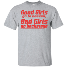 Good-Girls-go-to-heaven-Bad-Girls-go-backstage-Tshirt