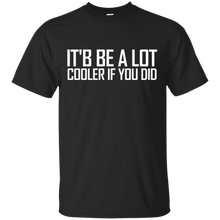 Confused-_amp_-Dazed--It'd-Be-A-Lot-Cooler-If-You-Did-Tee-Shirt