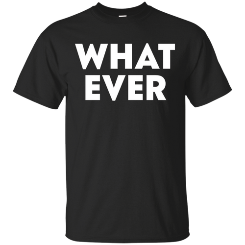 Funny---What-Ever---t-shirts