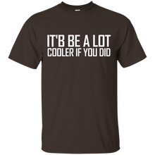 Confused-_amp_-Dazed--It'd-Be-A-Lot-Cooler-If-You-Did-Tee-Shirt