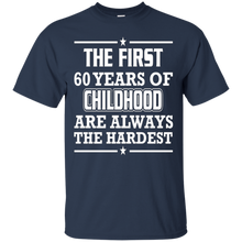 First-60-Years-Of-Childhood-Are-Always-The-Hardest-T-Shirt