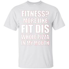 Fitness-More-Like-Fit-Dis-Whole-Pizza-In-My-Mouth-Tshirt