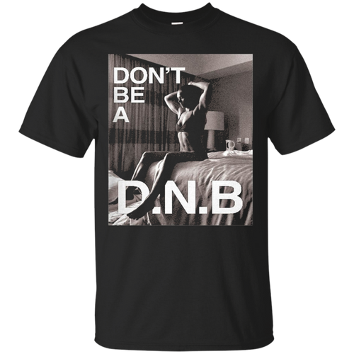 Dont-be-a-dnb-shirt-ron-da-rou-sey-Dont-be-a-dnb-shirt