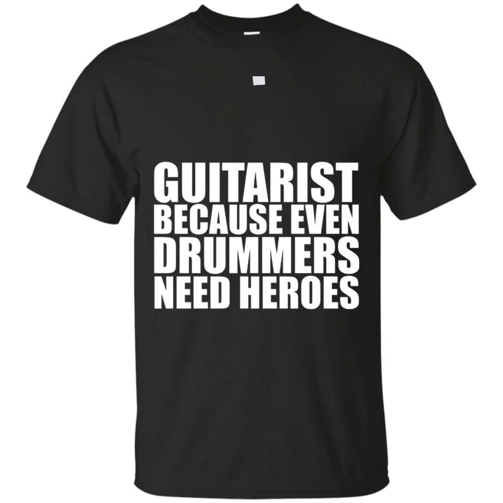 Guitarist-because-Drummers-need-heroes-T-shirt-Guitar-Music