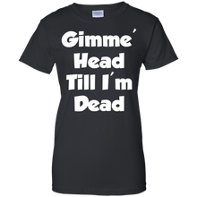Gimme-Head-Till-I'm-Dead-Funny-Novelty-T-Shirt