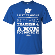 I-Am-A-Teacher-And-A-Mom-T-Shirt