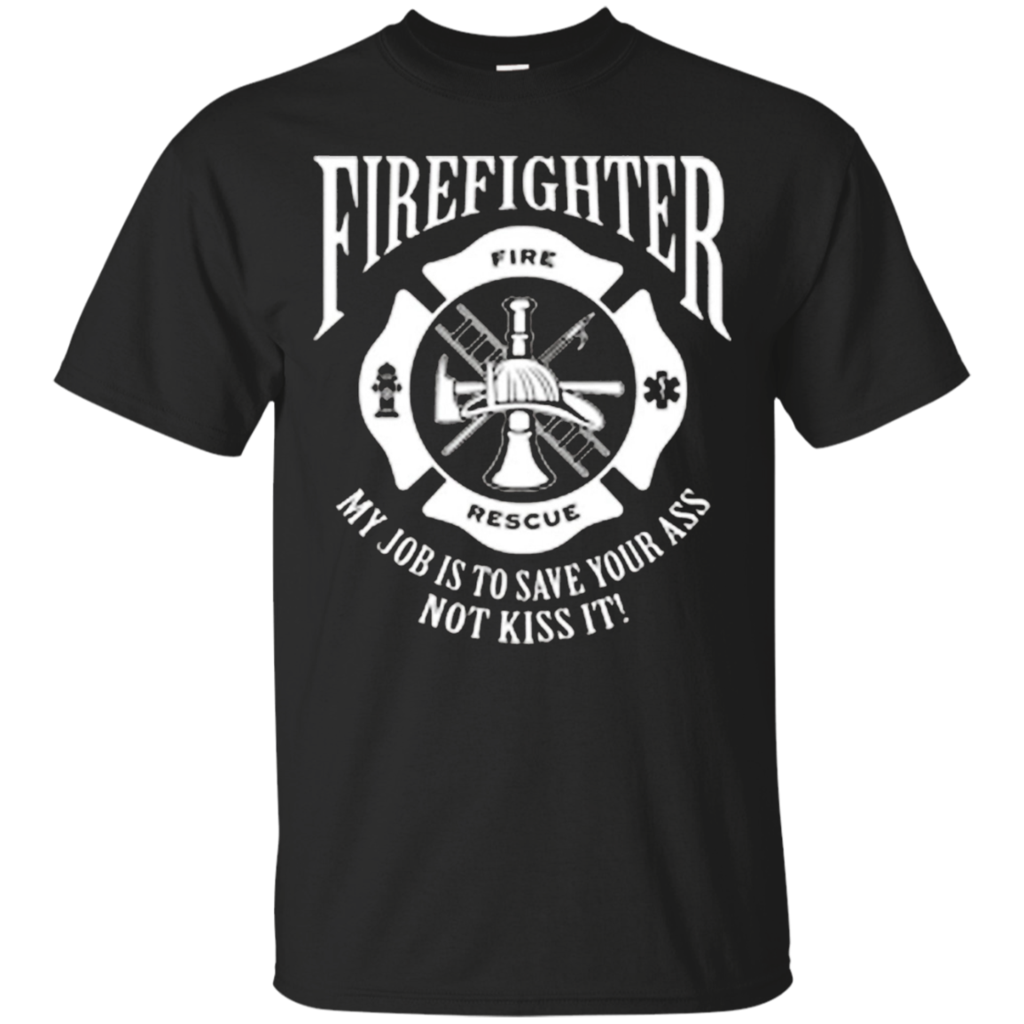 Firefighter-T-Shirt-My-Job-Is-To-Save-Your-Ass-Not-Kiss-It