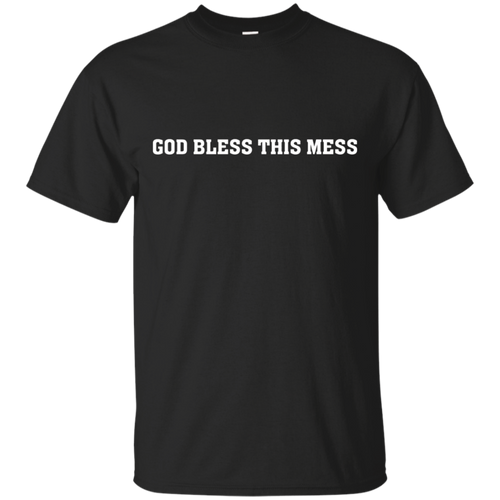 God-Bless-This-Mess-T-shirt---Bless-This-Mess-Shirts