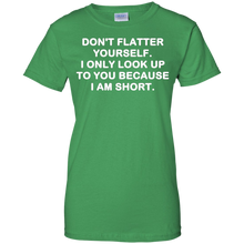 Don't-flatter-yourself.-I-only-look-up-to-you-shirt
