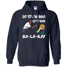 Do-You-Wanna-Go-To-War-Ba-La-Kay-T-shirt-Gift