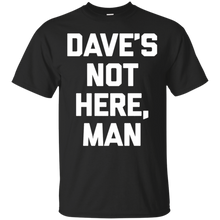 Dave's-Not-Here-Man-T-Shirt-funny-saying-sarcastic-novelty