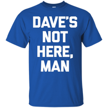 Dave's-Not-Here-Man-T-Shirt-funny-saying-sarcastic-novelty