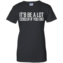 Confused-_amp_-Dazed--It'd-Be-A-Lot-Cooler-If-You-Did-Tee-Shirt