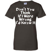 Don'T-You-Think-If-I-Were-Wrong-I'd-Know-it-Humor-T-Shirt