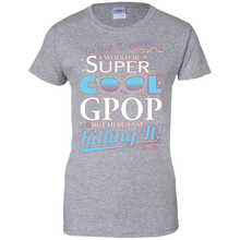 Gpop-T-shirt--I-never-dreamed-I'd-be-a-super-cool-Gpop.But