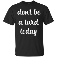 Don't-Be-a-Turd-Today-Funny-T-Shirt