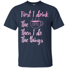 First-I-Drink-The-Coffee-Then-I-Do-The-Things-T-shirt-Gift