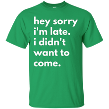 Hey-Sorry-Im-late.-I-Didnt-Want-To-Come-T-shirt