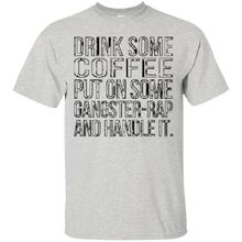 Drink-some-Coffee-Put-on-Some-Gangster-Rap-Handle-It-T-Shirt