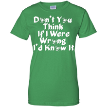 Don'T-You-Think-If-I-Were-Wrong-I'd-Know-it-Humor-T-Shirt
