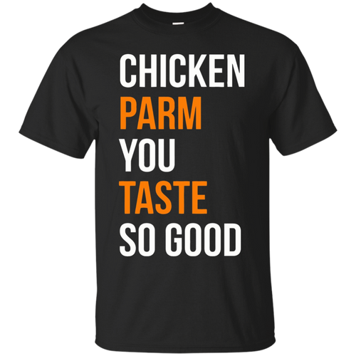 Funny-T-shirt---Chicken-Parm-You-Taste-So-Good-shirt