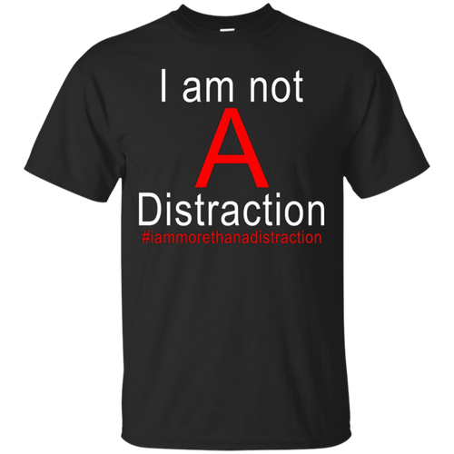 I-Am-Not-A-Distraction-Shirt-#iammorethanadistraction