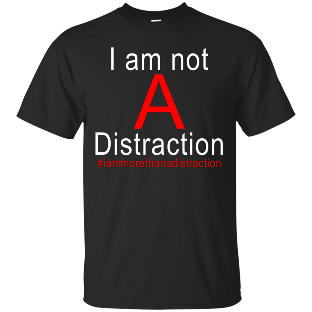 I-Am-Not-A-Distraction-Shirt-#iammorethanadistraction