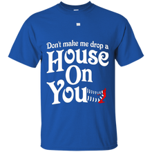 Don't-make-me-drop-a-house-on-you