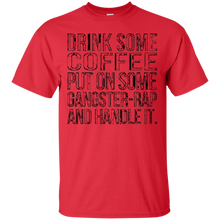 Drink-some-Coffee-Put-on-Some-Gangster-Rap-Handle-It-T-Shirt