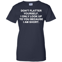 Don't-flatter-yourself.-I-only-look-up-to-you-shirt