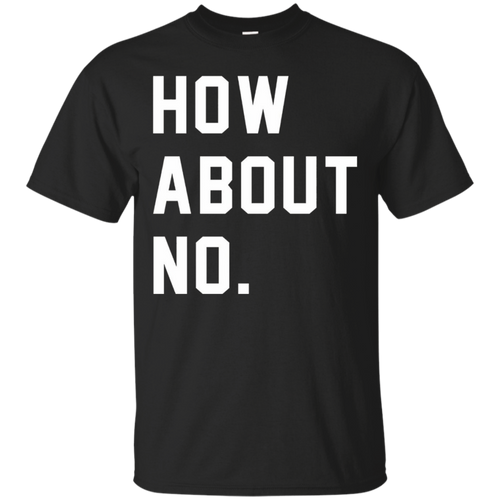 How-About-No-T-Shirt-Funny-T-Shirt