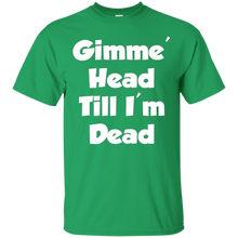 Gimme-Head-Till-I'm-Dead-Funny-Novelty-T-Shirt
